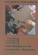 Cover of: Everything You Need to Know About the Dangers of Cosmetic Surgery