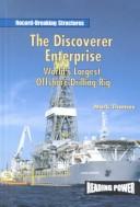 Cover of: The Discoverer Enterprise: World's Largest Offshore Drilling Rig (Thomas, Mark. Record-Breaking Structures.)