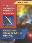 Cover of: How Do We Know How Stars Shine (Great Scientific Questions and the Scientists Who Answered Them)