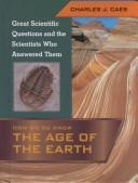 Cover of: How Do We Know the Age of the Earth by Charles J. Caes