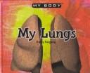 Cover of: My Lungs (Furgang, Kathy. My Body.)