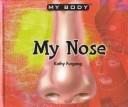 Cover of: My Nose (Furgang, Kathy. My Body.)