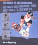 Cover of: Advanced Skateboarding: From Kick Turns to Catching Air (The World of Skateboarding)