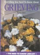 Cover of: Everything You Need to Know About Grieving by 