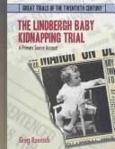 Cover of: The Lindbergh Baby Kidnapping Trial: A Primary Source Account (Great Trials of the 20th Century)