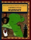 Cover of: A Historical Atlas of Kuwait (Historical Atlases of South Asia, Central Asia and the Middle East)