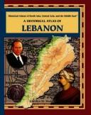 Cover of: A Historical Atlas of Lebanon (Historical Atlases of South Asia, Central Asia and the Middle East)