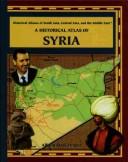 Cover of: A Historical Atlas of Syria (Historical Atlases of South Asia, Central Asia and the Middle East)