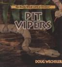 Cover of: Pit Vipers (Wechsler, Doug. Really Wild Life of Snakes.) by Doug Wechsler, Doug Wechsler