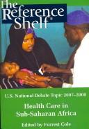 Cover of: U.S. National Debate Topic 2007-08: Health Care in Sub-saharan Africa (Reference Shelf)