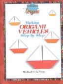 Making Origami Vehicles Step by Step by Michael G. LaFosse