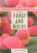 Cover of: Fungi and Molds (Germs! the Library of Disease-Causing Organisms) by Jennifer Viegas