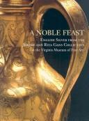 Cover of: A Noble Feast: English Silver from the Jerome and Rita Gans                Collection at the Virginia Museum of Fine Arts