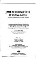 Cover of: Immunologic aspects of dental caries: proceedings of a workshop on selection of immunogens for a caries vaccine and cross reactivity of antisera to oral microorganisms with mammalian tissues, January 8-9, 1976, National Institutes of Health, Bethesda, Maryland