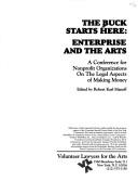 Cover of: The Buck starts here: enterprise and the arts, a conference for nonprofit organizations on the legal aspects of making money