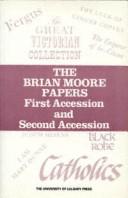 Cover of: The Brian Moore papers, first accession and second accession by University of Calgary. Libraries. Special Collections Division.