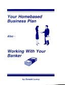 Cover of: Your Homebased Business Plan - Also - Working with Your Banker