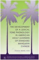 The Development of a Lexical Tone Phonology in American Adult Learners of Standard Mandarin, Chinese (Technical Report Series , No 16) by Sylvia Henel Sun