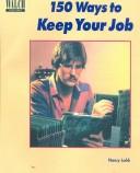 Cover of: 150 Ways to Keep Your Job