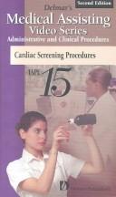 Cover of: Delmar's Medical Assisting Video Series Tape 15: Cardia Screening Procedures (Delmar's Medical Assisting Series)