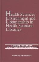Cover of: Health sciences environment and librarianship in health sciences libraries by edited by Lucretia W. McClure.