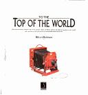 Cover of: To the Top of the World: Discover the History Behind Some of the Greatest Climbs on Mount Everst, the Highest Mountain in the World, and Experience Your Own Ascent in a person