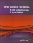 Cover of: Getting Answers to Your Questions: A Middle-Level Educator's Guide to Program Evaluation