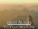 Cover of: From Acadia to Yellowstone: The National Parks of the United States