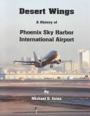 Cover of: Desert Wings: A History of Phoenix Sky Harbor International Airport