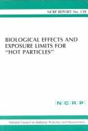 Biological Effects and Exposure Limits for "Hot Particles" by National Council on Radiation Protection and Measurements