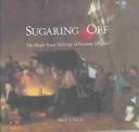 Cover of: Sugaring Off: The Maple Sugar Paintings of Eastman Johnson