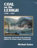 Coal on the Lehigh, 1790-1827 by Michael Knies