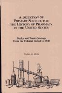 Cover of: Selection of Primary Sources for the History of Pharmacy in the United States by Nydia M. King