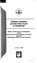 Cover of: Political transition and the rule of law in Guatemala | International Human Rights Law Group. Follow-up Delegation.