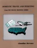 Cover of: DOMESTIC TRAVEL & TICKETING (From the Travel Training)