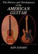 Cover of: History and Development of the American Guitar by Ken Achard