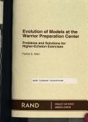 Cover of: Evolution of models at the Warrior Preparation Center: Problems and solutions for higher-echelon exercises