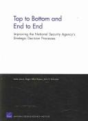 Cover of: Top to Bottom and End to End: Improving the National SEcurity Agency's Strategic Decision Processes