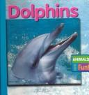 Cover of: Dolphins (Animals Are Fun)