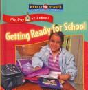 Cover of: Getting Ready for School (My Day at School) by Joanne Mattern
