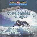 Cover of: Como Cambia El Aqua/How Water Changes (Estados De La Materia/States of Matter)