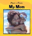 Cover of: My Mom (Meet the Family)