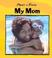 Cover of: My Mom (Meet the Family)