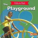 Cover of: The Playground (I Like to Visit) | Jacqueline Laks Gorman