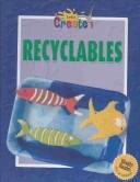 Cover of: Recyclables (Let's Create)