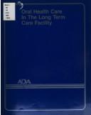 Cover of: Oral health care in the long term care facility