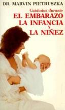 Cuidados durante el embarazo, la infancia y la niñez by Marvin Pietruszka, Marvin, M.D. Pietruszka, Yolanda Miranda-Hu