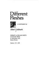 Different Fleshes by Albert Goldbarth