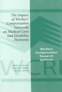 Cover of: The Impact of Workers' Compensation Networks on Medical Costs and Disability Payments