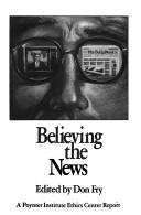 Cover of: Believing the News (Poynter Institute Ethics Center Report)